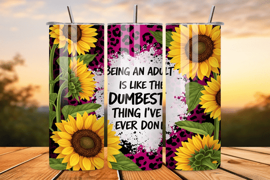 Being An Adult Is The Dumbest Sunflower Tumbler